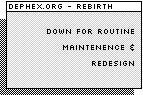 [ dephex.org ] down for routine maintenence & redesign